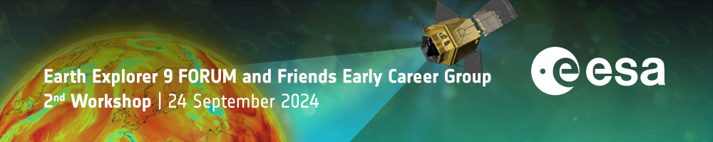 Earth Explorer 9 FORUM and Friends Early Career Group Workshop